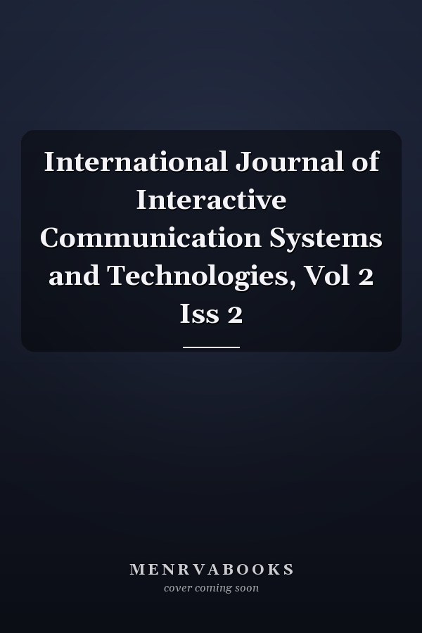 International Journal of Interactive Communication Systems and Technologies, Vol 2 Iss 2