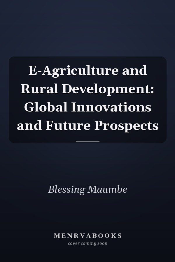 E-Agriculture and Rural Development: Global Innovations and Future Prospects
