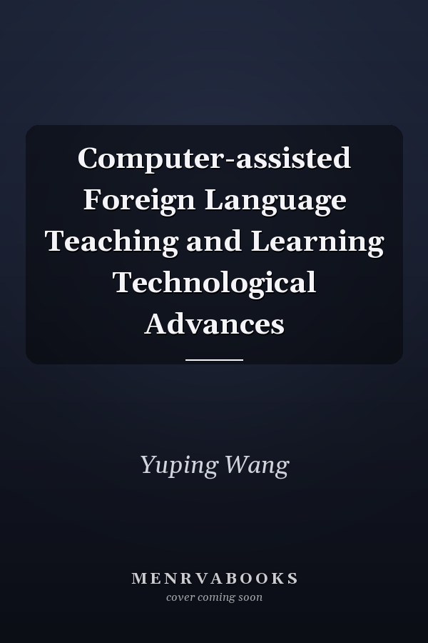 Computer-assisted Foreign Language Teaching and Learning Technological Advances