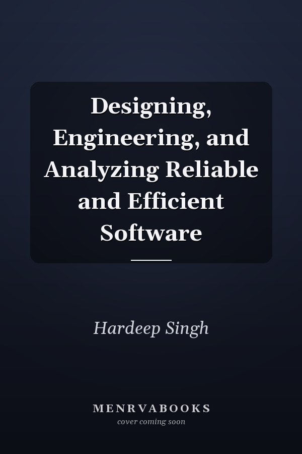Designing, Engineering, and Analyzing Reliable and Efficient Software