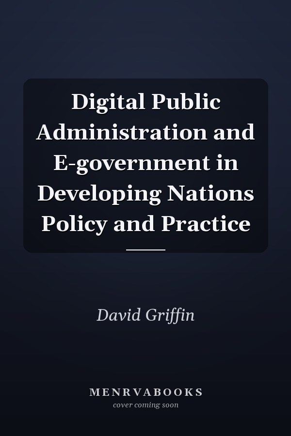 Digital Public Administration and E-government in Developing Nations Policy and Practice