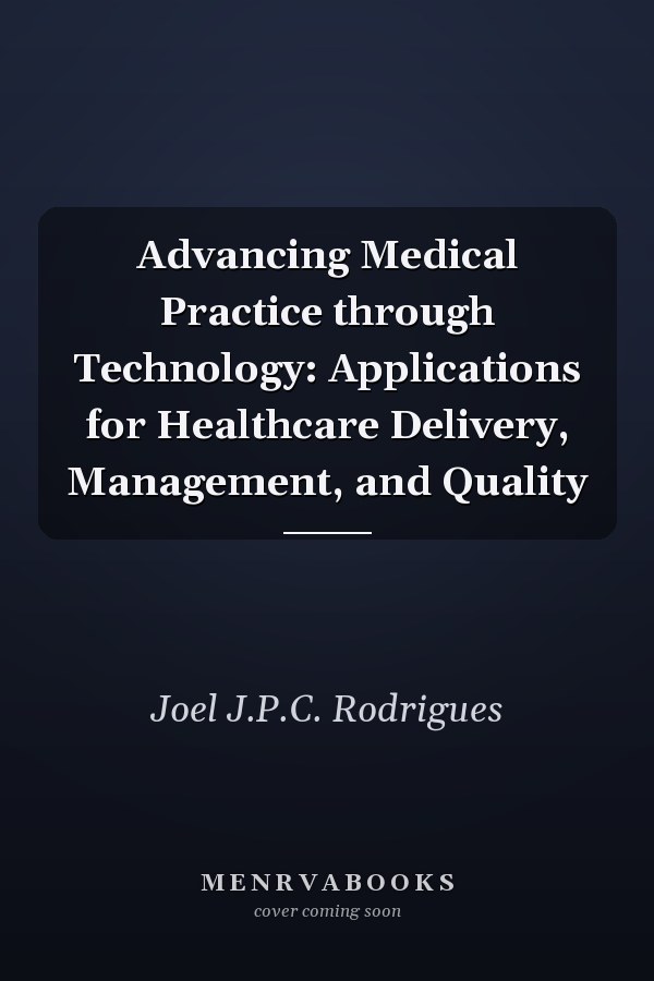 Advancing Medical Practice through Technology: Applications for Healthcare Delivery, Management, and Quality