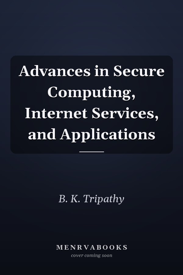 Advances in Secure Computing, Internet Services, and Applications
