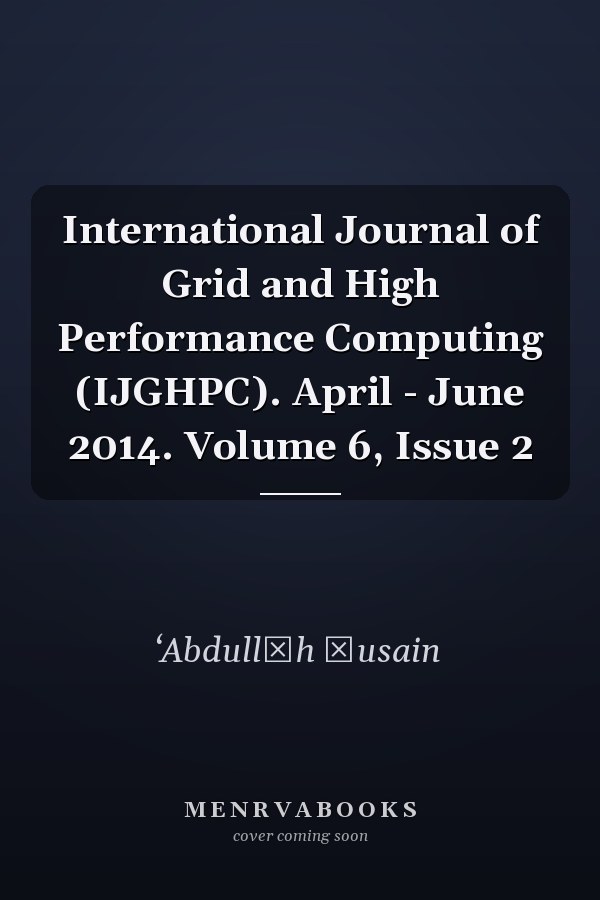 International Journal of Grid and High Performance Computing (IJGHPC). April - June 2014. Volume 6, Issue 2
