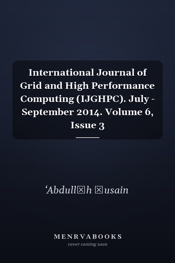 International Journal of Grid and High Performance Computing (IJGHPC). July - September 2014. Volume 6, Issue 3