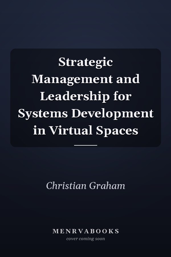 Strategic Management and Leadership for Systems Development in Virtual Spaces
