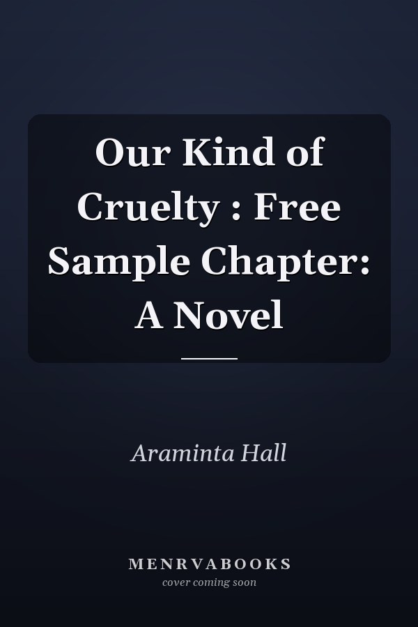 Our Kind of Cruelty : Free Sample Chapter: A Novel