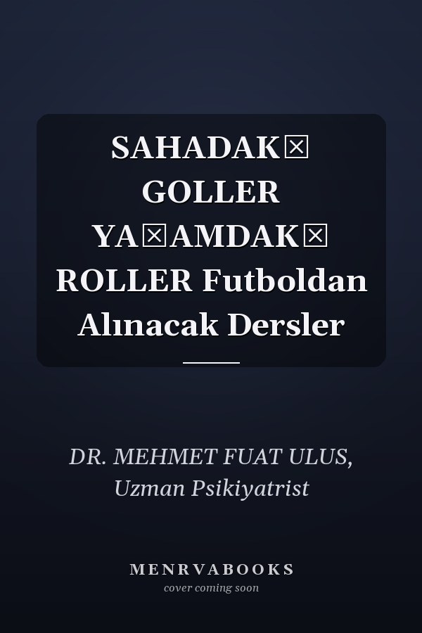 SAHADAKİ GOLLER YAŞAMDAKİ ROLLER Futboldan Alınacak Dersler