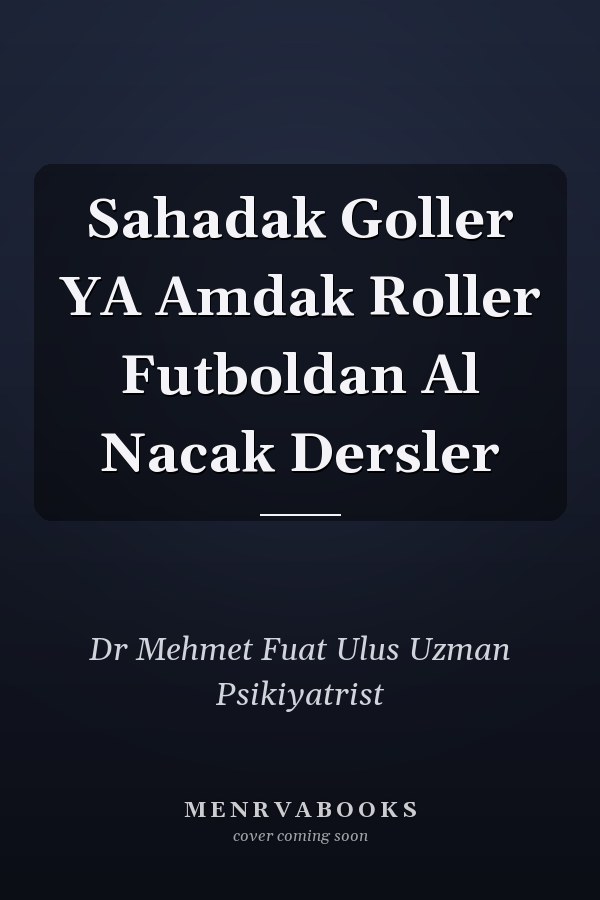 Sahadak Goller YA Amdak Roller Futboldan Al Nacak Dersler