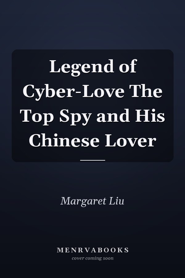 Legend of Cyber-Love The Top Spy and His Chinese Lover