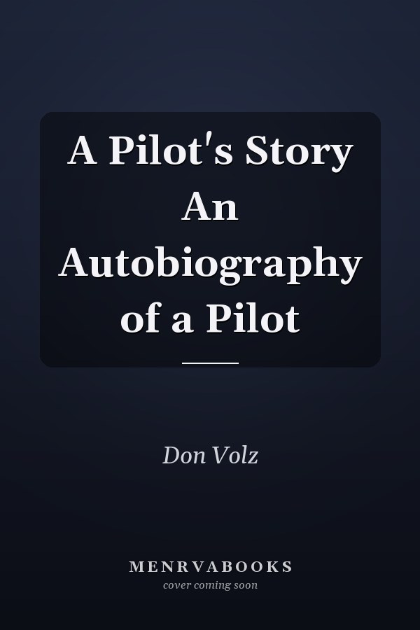 A Pilot's Story An Autobiography of a Pilot