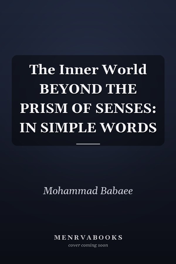 The Inner World BEYOND THE PRISM OF SENSES: IN SIMPLE WORDS