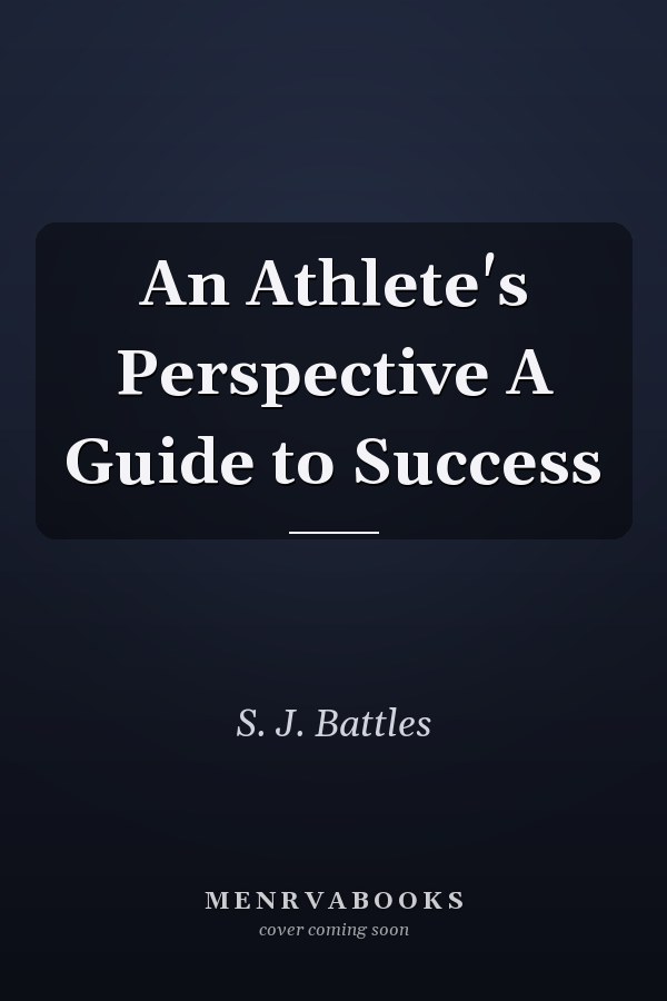An Athlete's Perspective A Guide to Success
