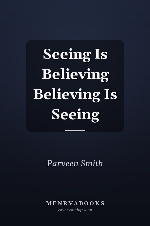 Seeing Is Believing Believing Is Seeing