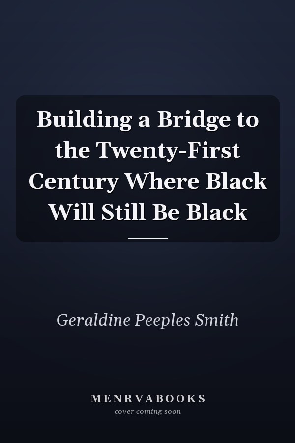 Building a Bridge to the Twenty-First Century Where Black Will Still Be Black