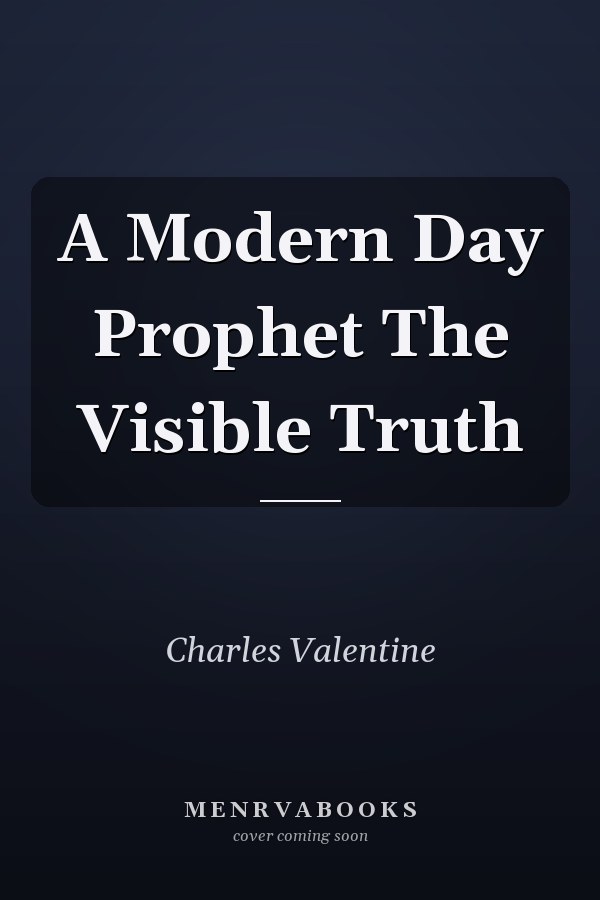 A Modern Day Prophet The Visible Truth