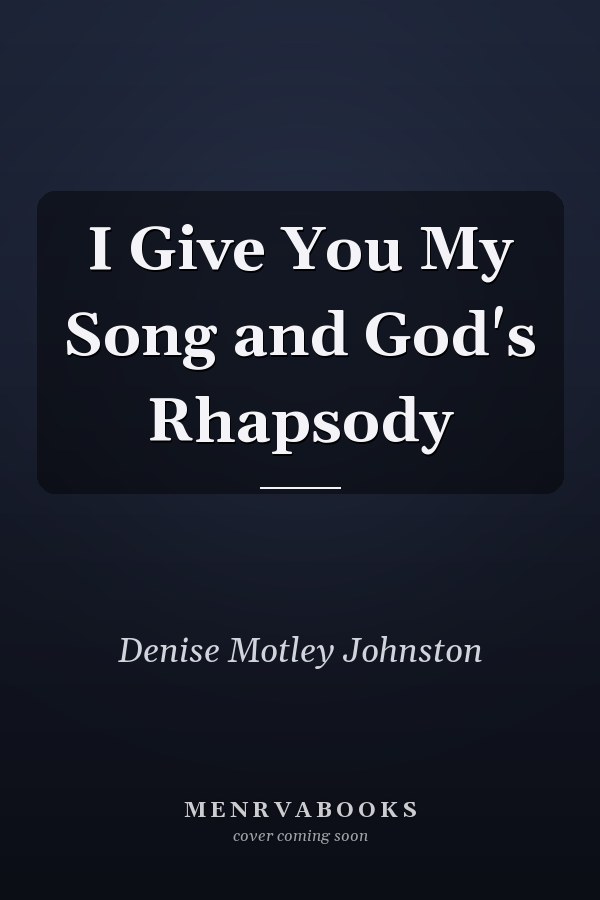 I Give You My Song and God's Rhapsody