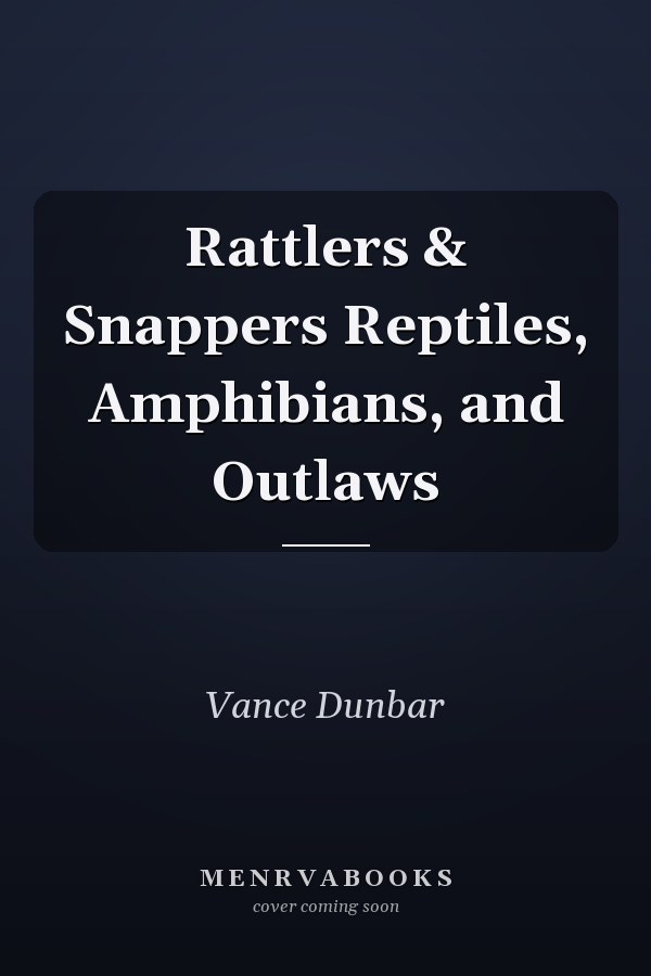 Rattlers & Snappers Reptiles, Amphibians, and Outlaws