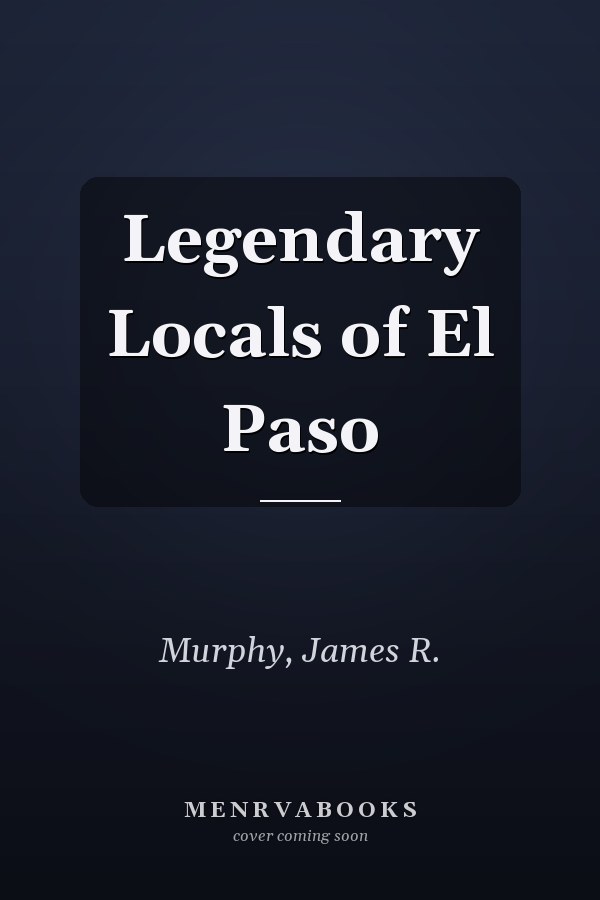 Legendary Locals of El Paso