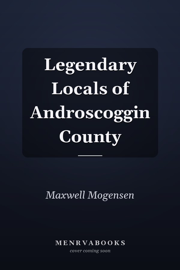 Legendary Locals of Androscoggin County