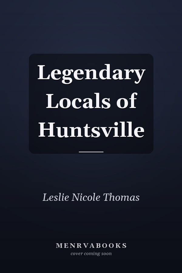 Legendary Locals of Huntsville