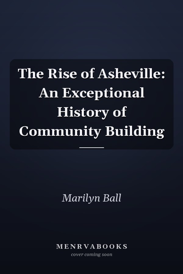 The Rise of Asheville: An Exceptional History of Community Building