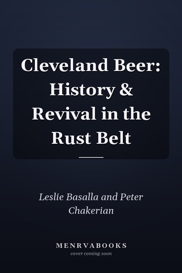 Cleveland Beer: History & Revival in the Rust Belt