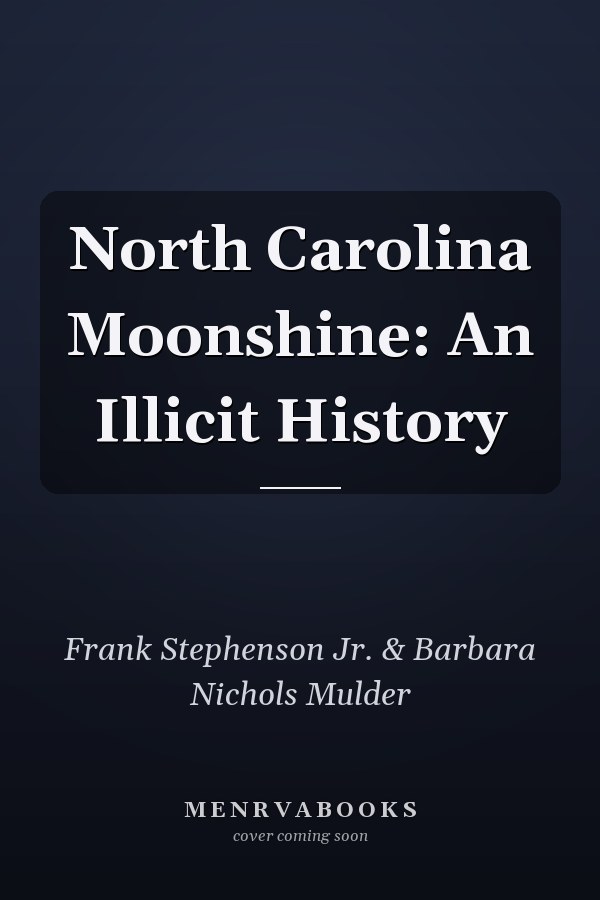 North Carolina Moonshine: An Illicit History