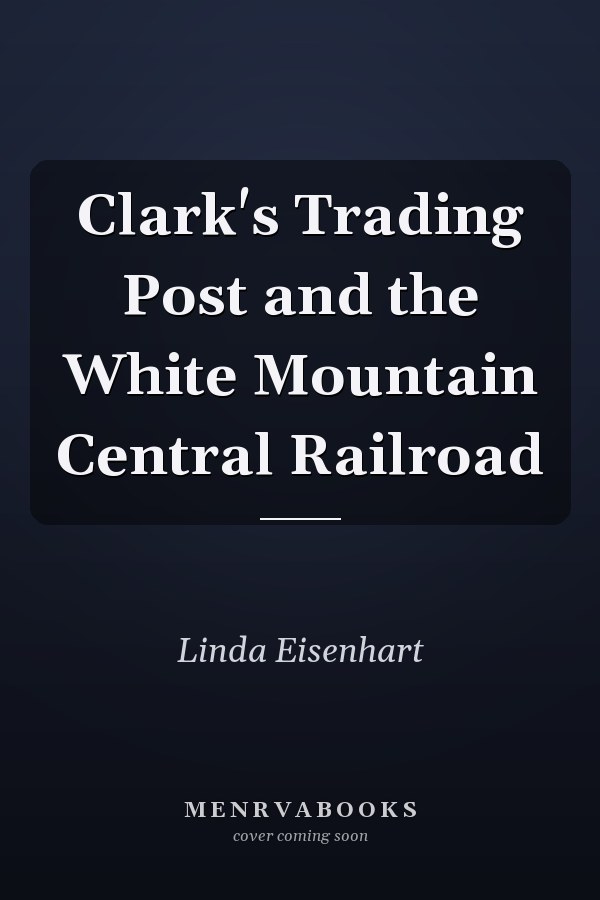 Clark's Trading Post and the White Mountain Central Railroad