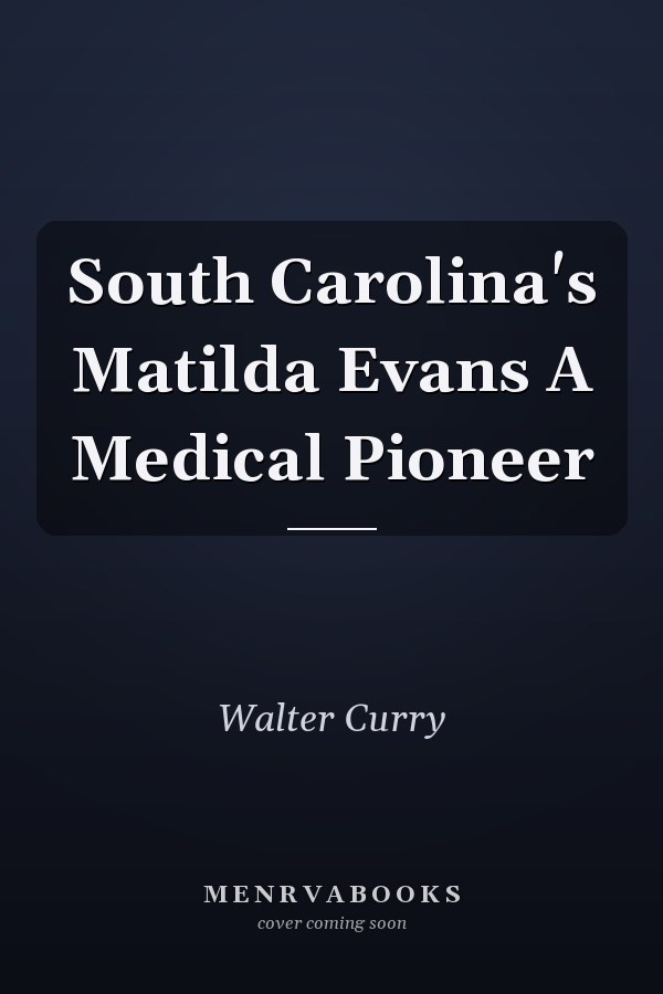 South Carolina's Matilda Evans A Medical Pioneer