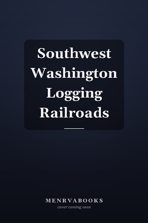 Southwest Washington Logging Railroads