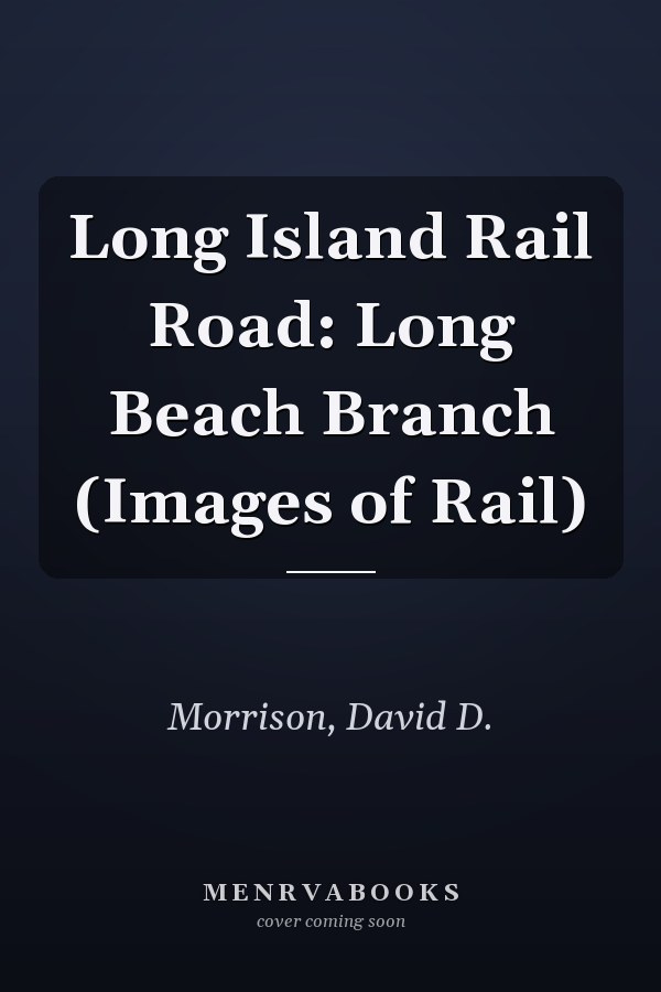 Long Island Rail Road: Long Beach Branch (Images of Rail)
