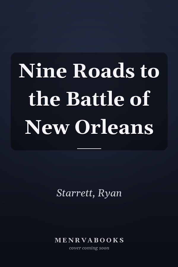 Nine Roads to the Battle of New Orleans