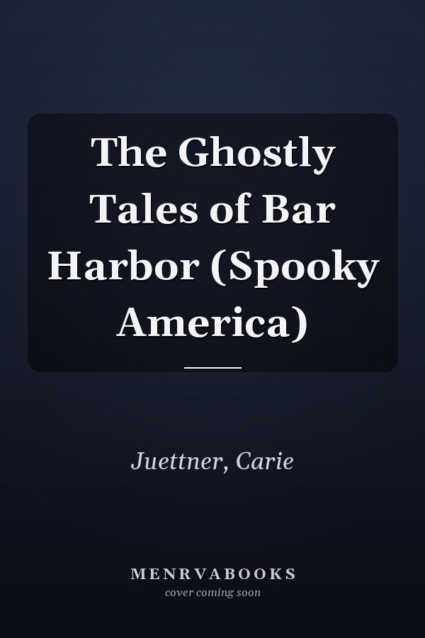 The Ghostly Tales of Bar Harbor (Spooky America)