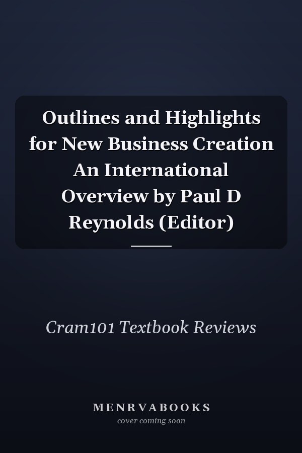 Outlines and Highlights for New Business Creation An International Overview by Paul D Reynolds (Editor)