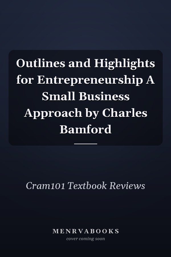 Outlines and Highlights for Entrepreneurship A Small Business Approach by Charles Bamford