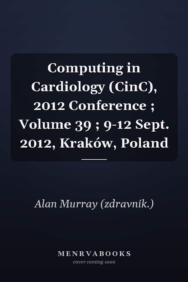 Computing in Cardiology (CinC), 2012 Conference ; Volume 39 ; 9-12 Sept. 2012, Kraków, Poland