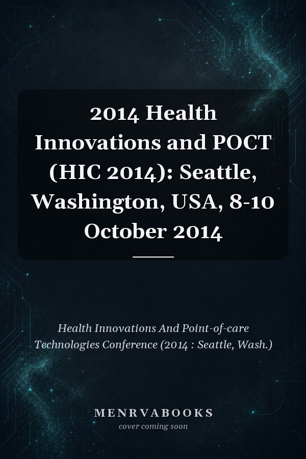 2014 Health Innovations and POCT (HIC 2014): Seattle, Washington, USA, 8-10 October 2014