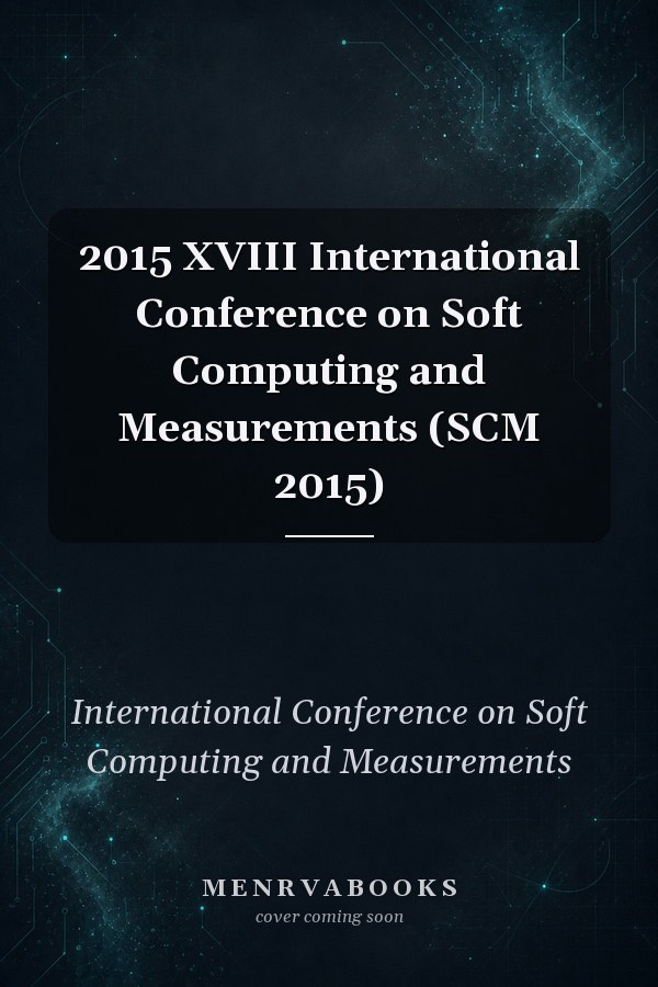2015 XVIII International Conference on Soft Computing and Measurements (SCM 2015)