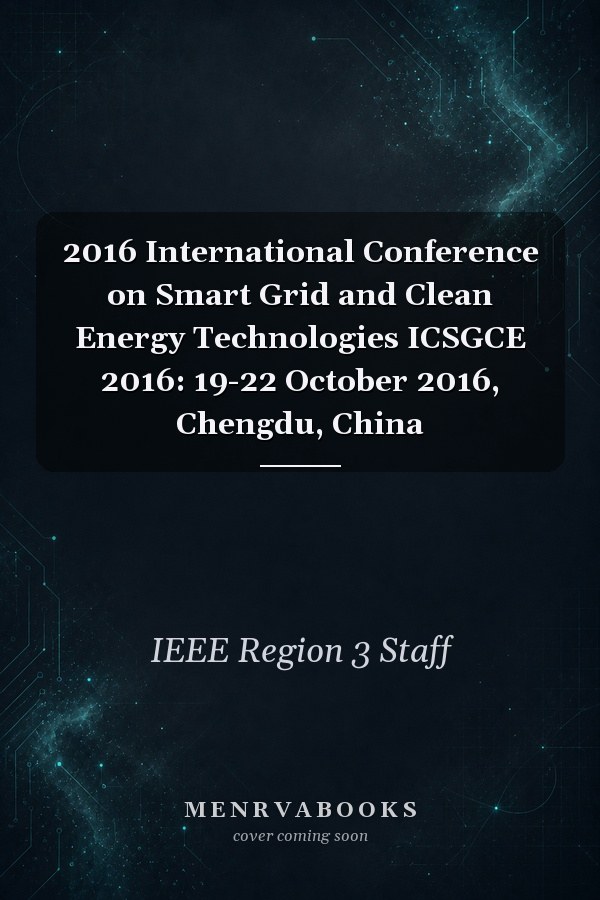 2016 International Conference on Smart Grid and Clean Energy Technologies ICSGCE 2016: 19-22 October 2016, Chengdu, China