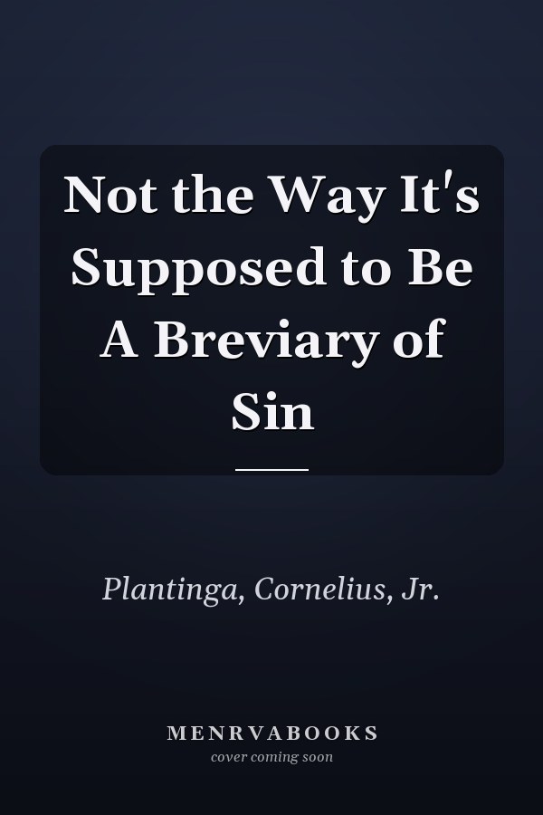 Not the Way It's Supposed to Be A Breviary of Sin