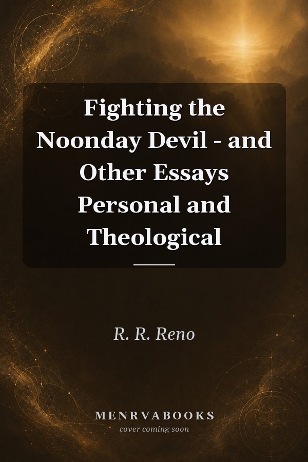 Fighting the Noonday Devil - and Other Essays Personal and Theological