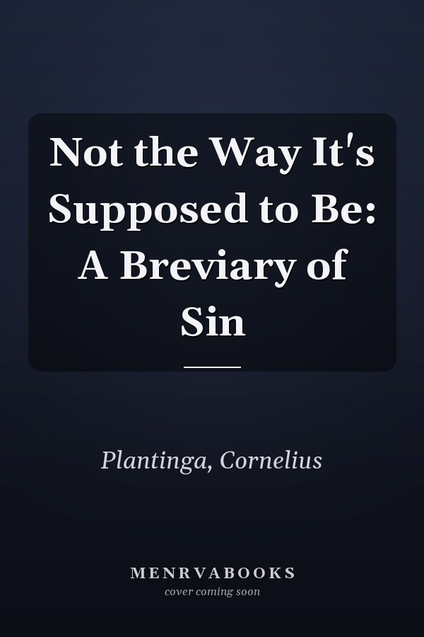 Not the Way It's Supposed to Be: A Breviary of Sin