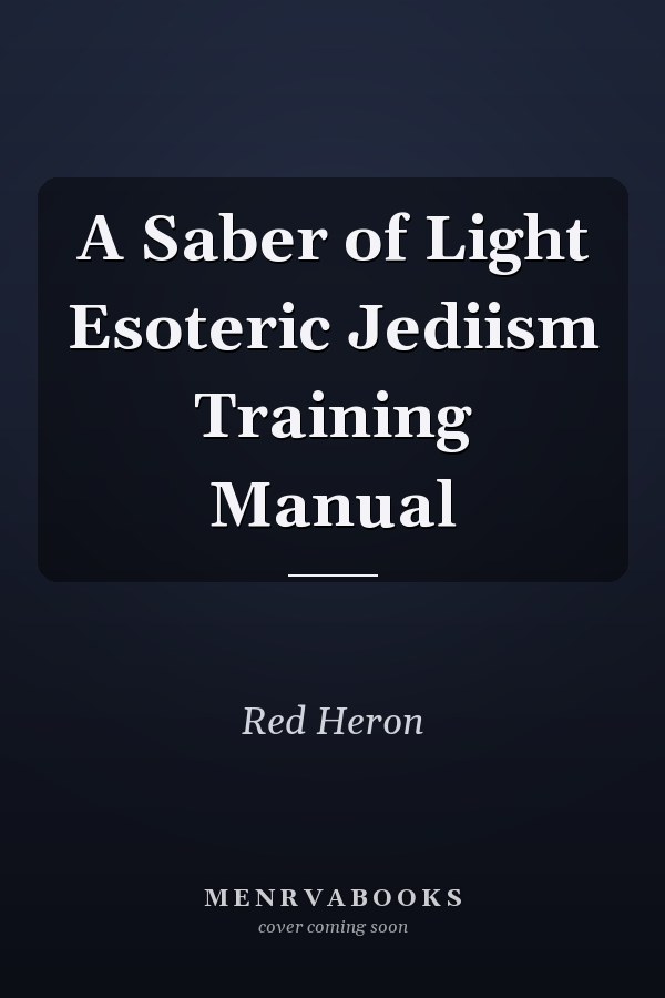 A Saber of Light Esoteric Jediism Training Manual