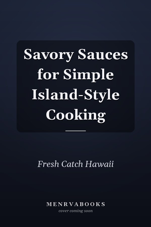 Savory Sauces for Simple Island-Style Cooking