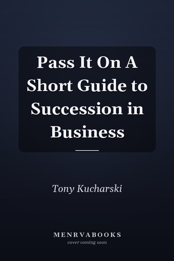 Pass It On A Short Guide to Succession in Business