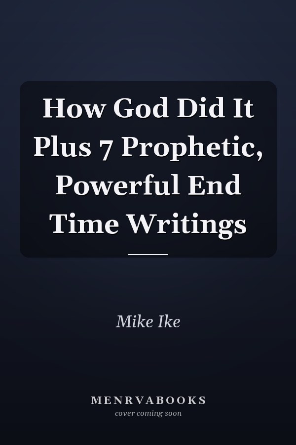 How God Did It Plus 7 Prophetic, Powerful End Time Writings