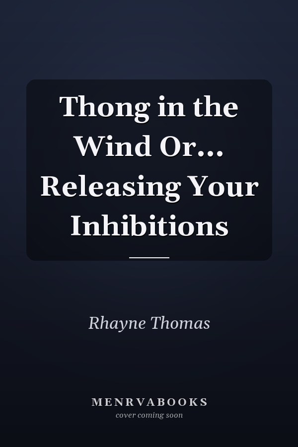 Thong in the Wind Or... Releasing Your Inhibitions