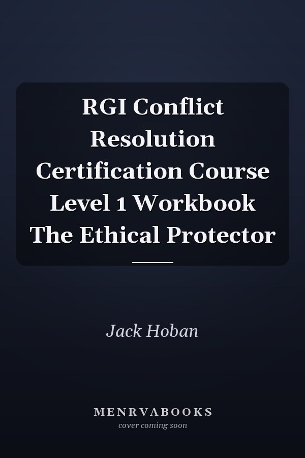 RGI Conflict Resolution Certification Course Level 1 Workbook The Ethical Protector