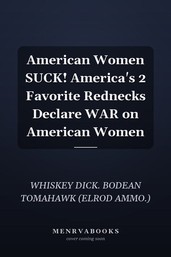 American Women SUCK! America's 2 Favorite Rednecks Declare WAR on American Women